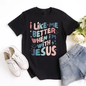 I Like Me Better With Jesus Tee